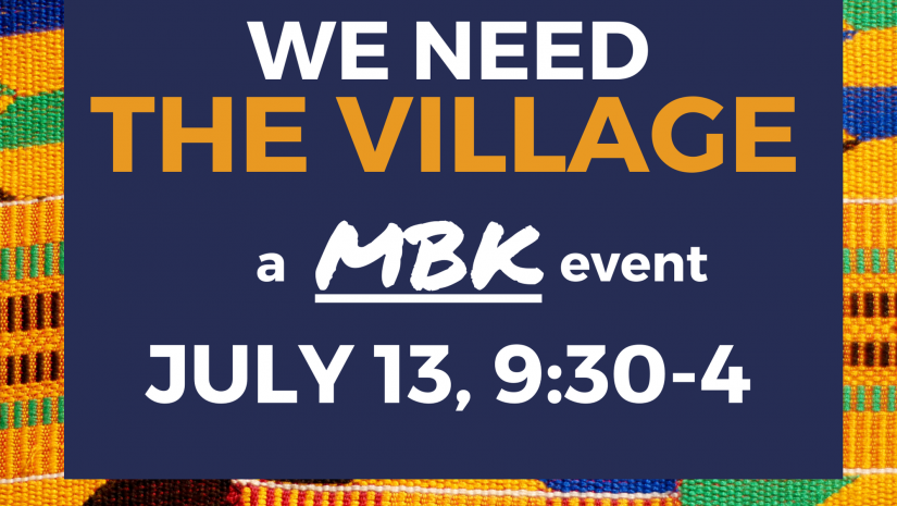 Kente cloth background. Text reads "We need the village a MBK event July 13 9:30 -4